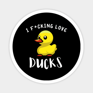 I F*CKING LOVE DUCKS Magnet